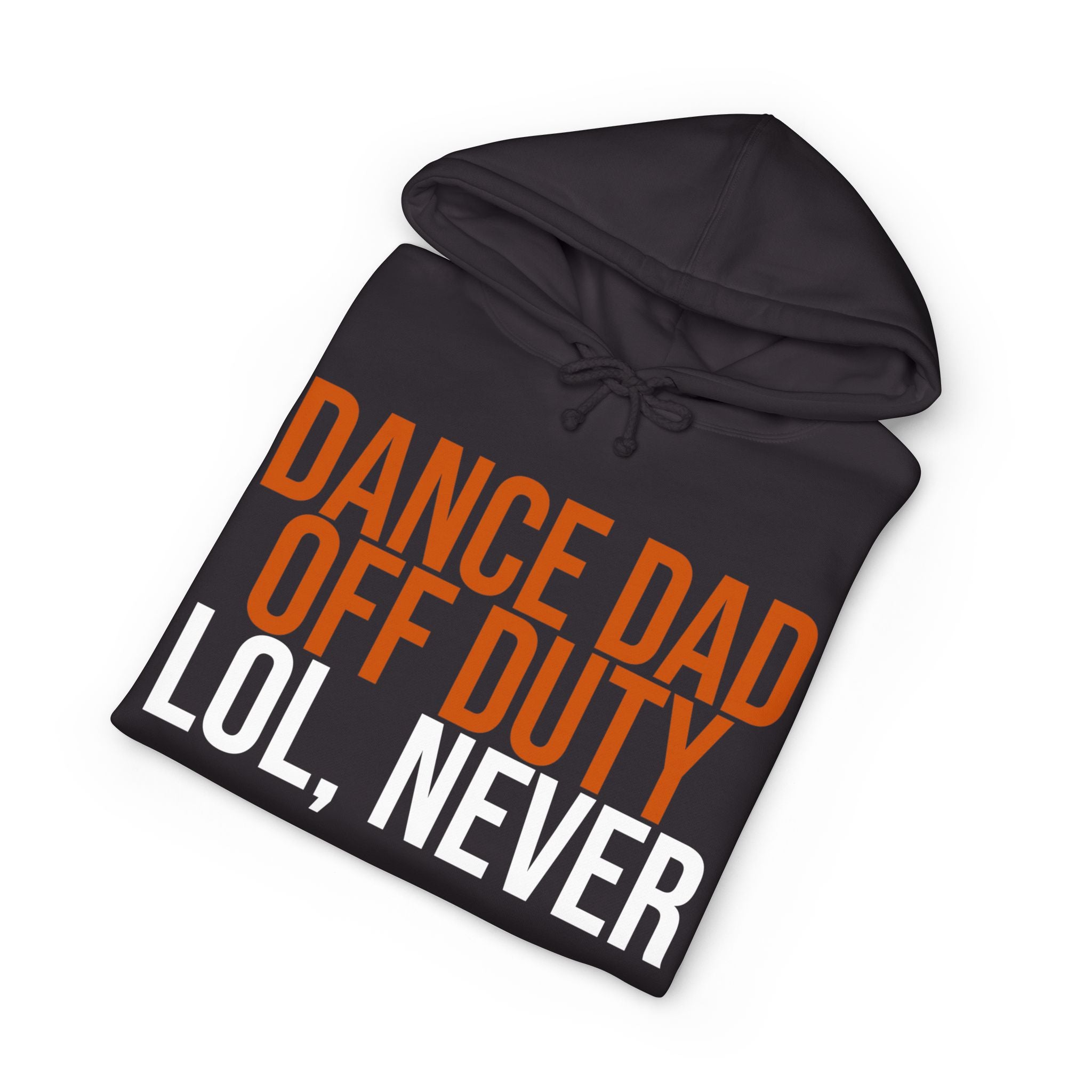 Dance Dad Off Duty - Lol, Never | Dance Dads Hoodie