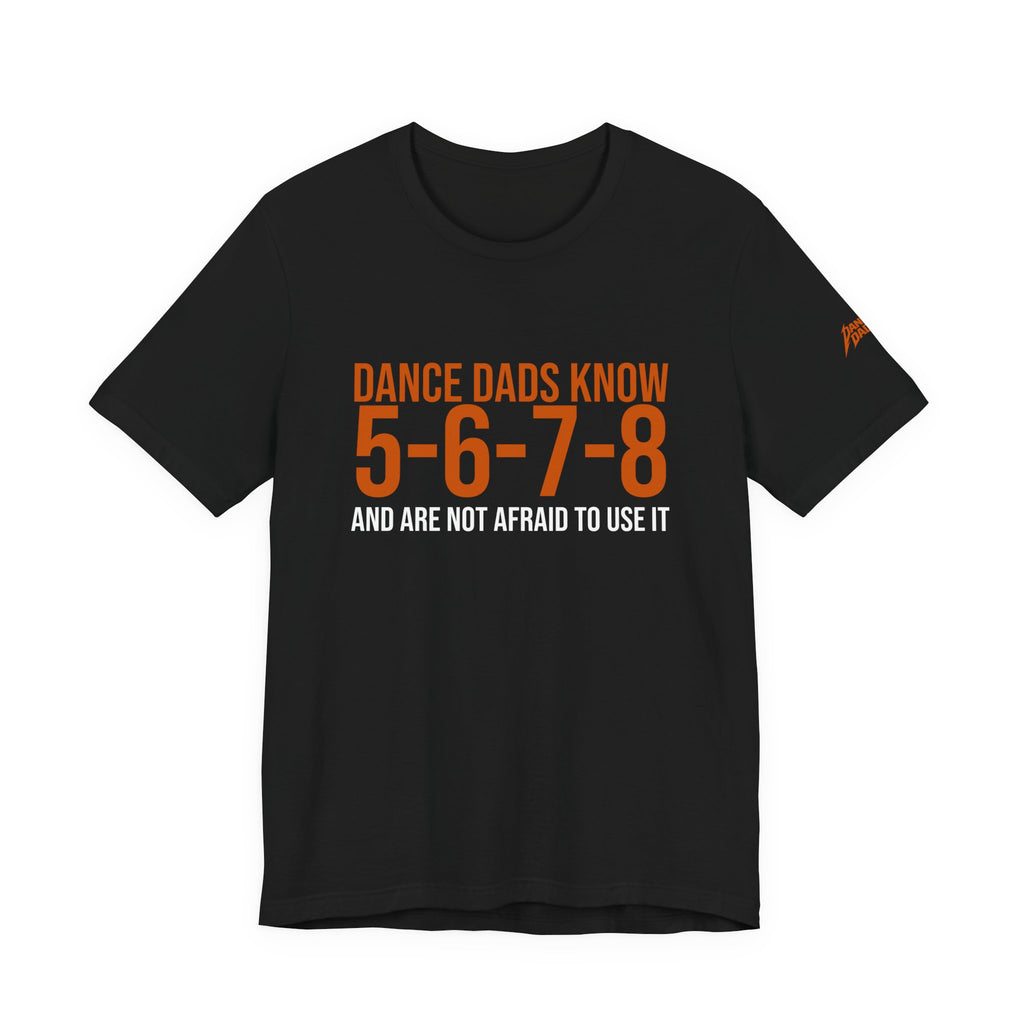 Dance Dads Know 5-6-7-8 And Are Not Afraid To Use It | Dance Dads T-Shirt