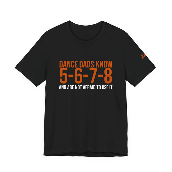 Dance Dads Know 5-6-7-8 And Are Not Afraid To Use It | Dance Dads T-Shirt