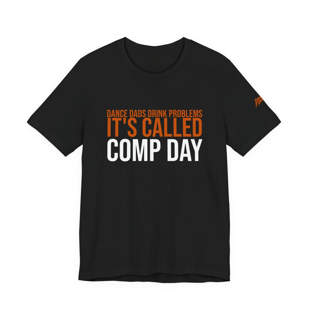 Dance Dads Drink Problems - It'S Called Comp Day | Dance Dads T-Shirt