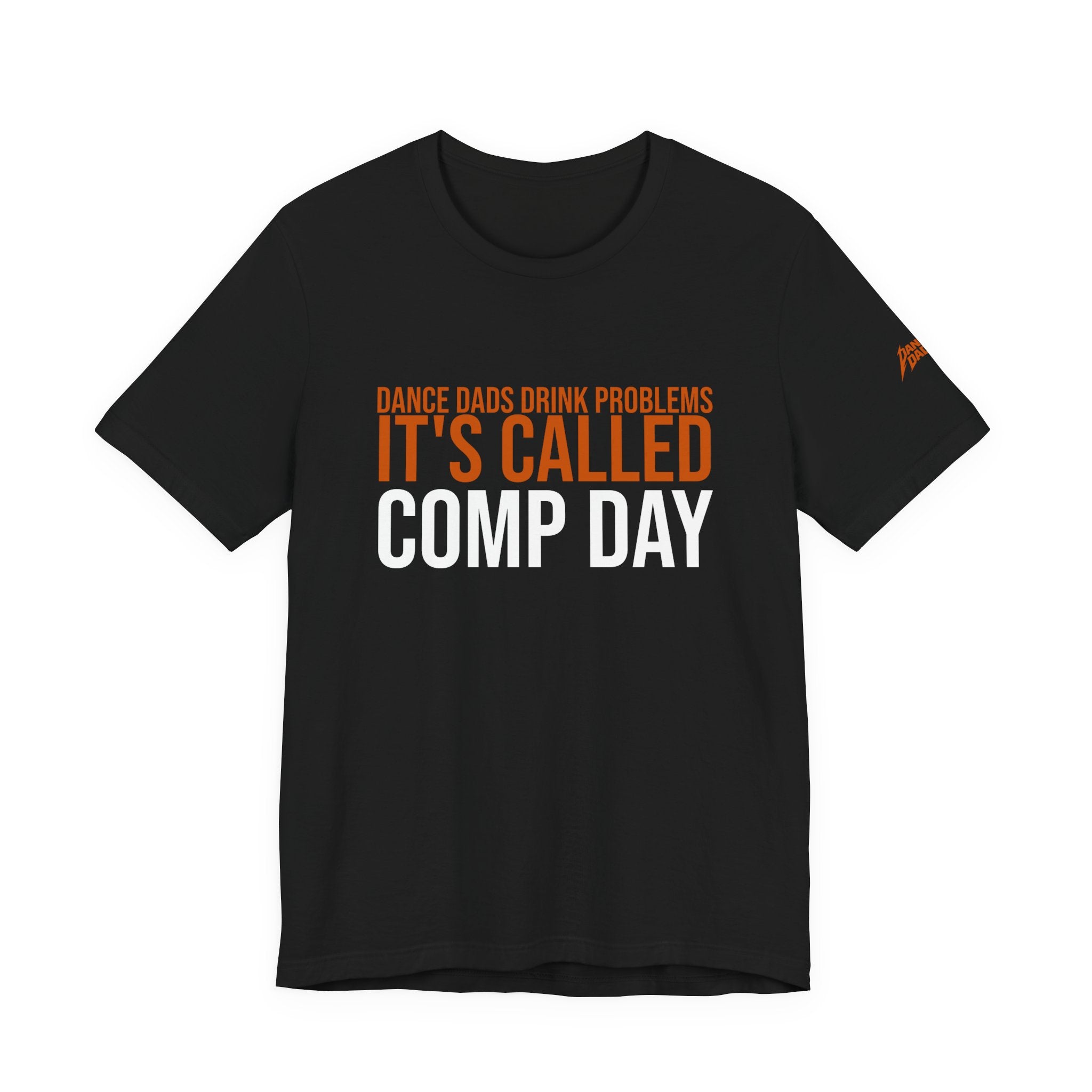 Dance Dads Drink Problems - It'S Called Comp Day | Dance Dads T-Shirt