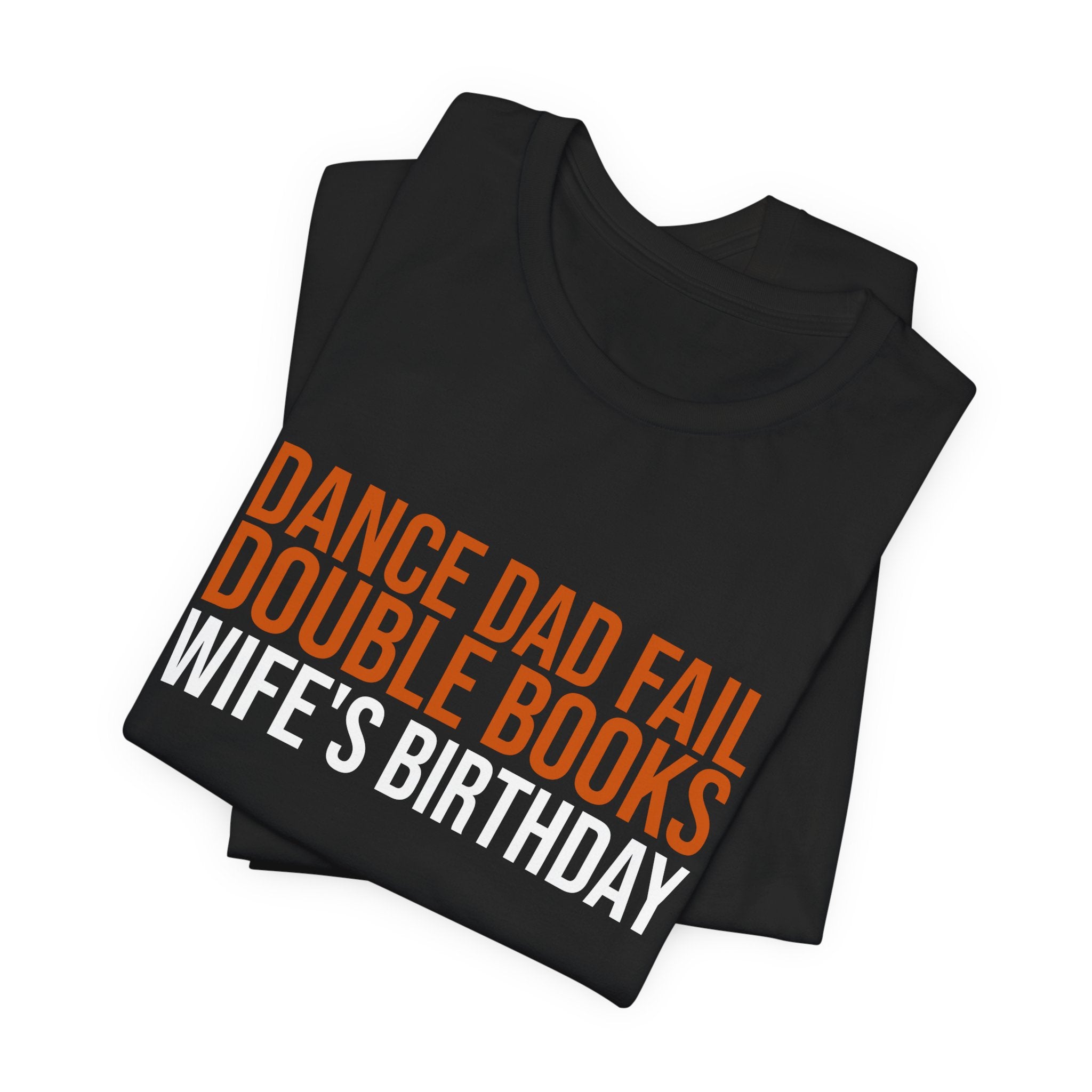 Dance Dad Fail - Double Books His Wife'S Birthday | Dance Dads T-Shirt