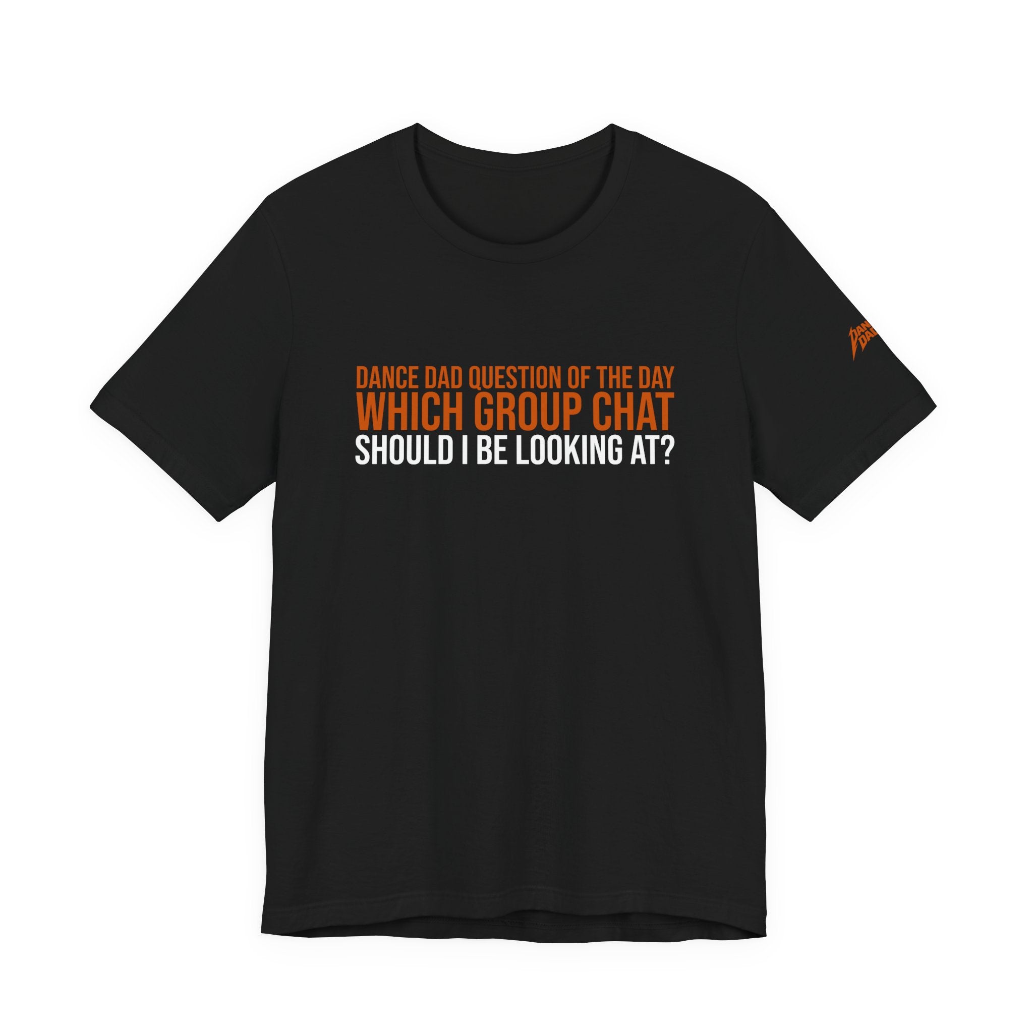 Dance Dad Qotd - Which Group Chat Should I Be Looking At? | Dance Dads T-Shirt