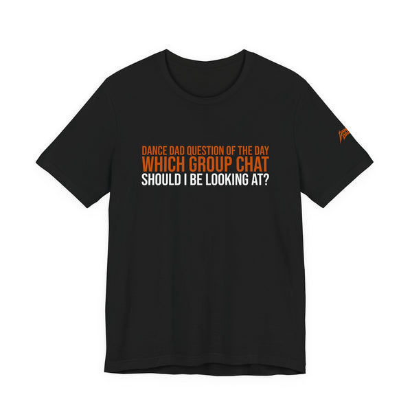 Dance Dad Qotd - Which Group Chat Should I Be Looking At? | Dance Dads T-Shirt