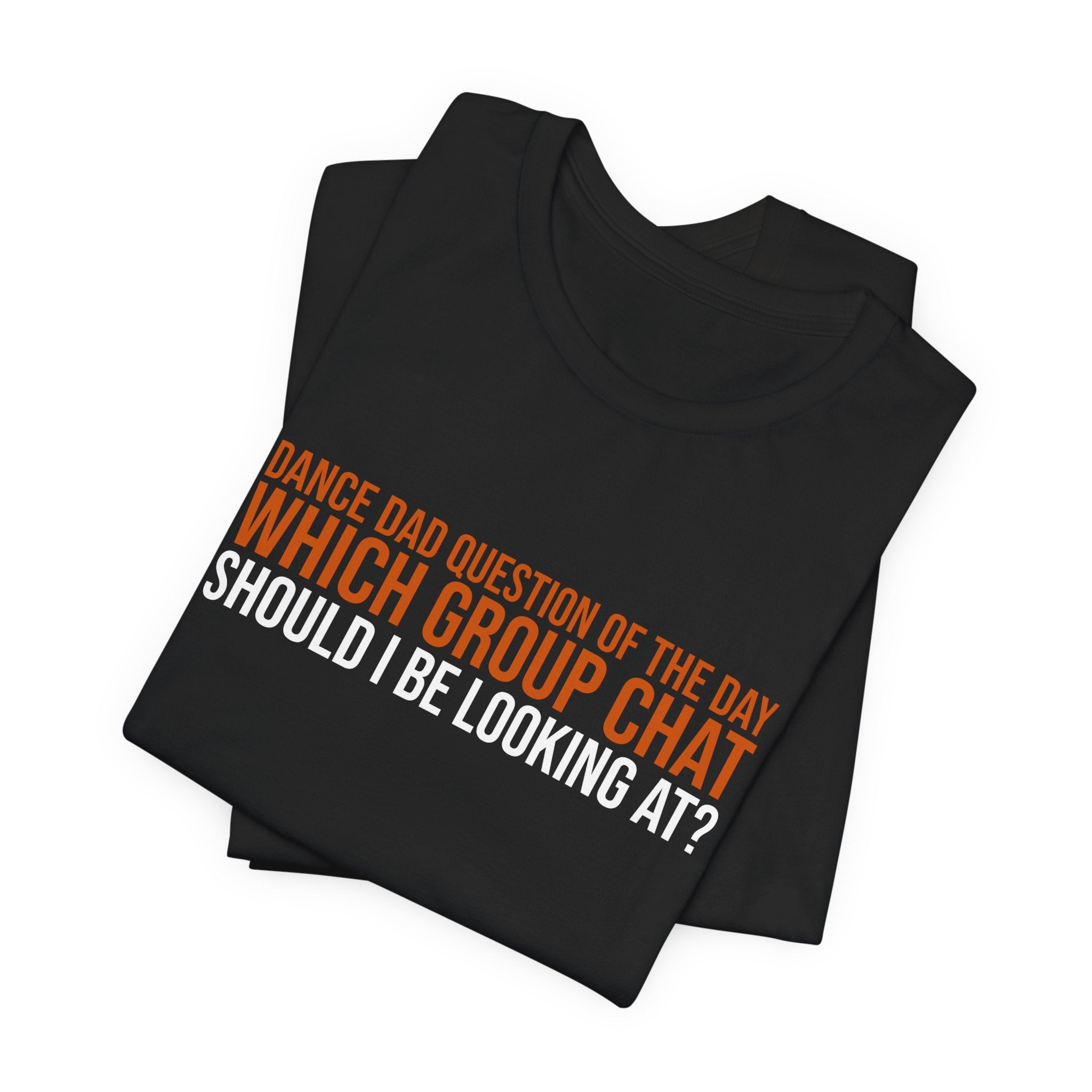 Dance Dad Qotd - Which Group Chat Should I Be Looking At? | Dance Dads T-Shirt