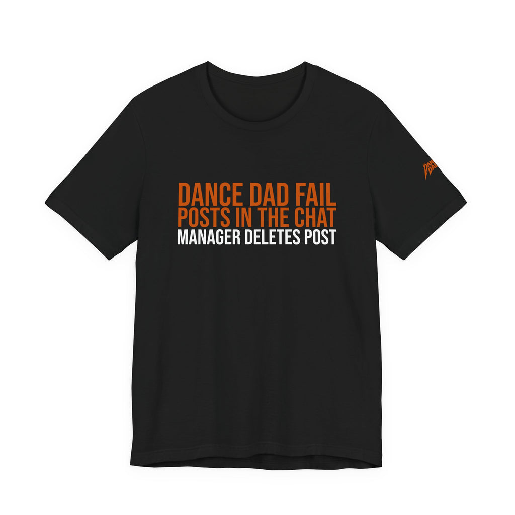 Dance Dad Fail - He Posts In The Chat, Manager Deletes Post | Dance Dads T-Shirt