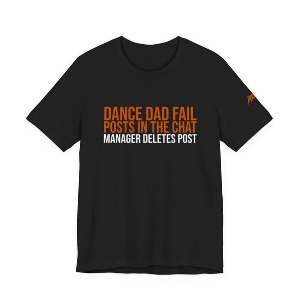 Dance Dad Fail - He Posts In The Chat, Manager Deletes Post | Dance Dads T-Shirt