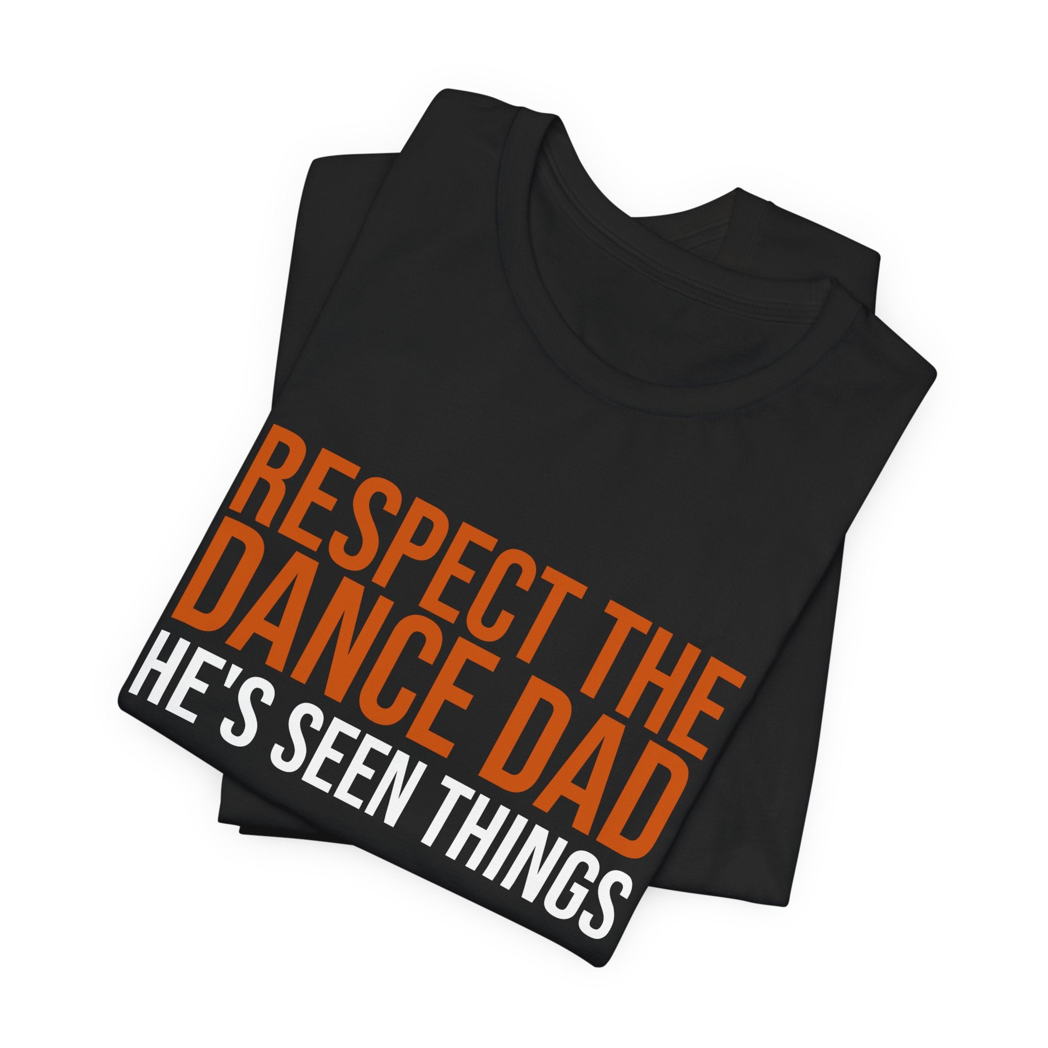 Respect The Dance Dad - He'S Seen Things | Dance Dads T-Shirt