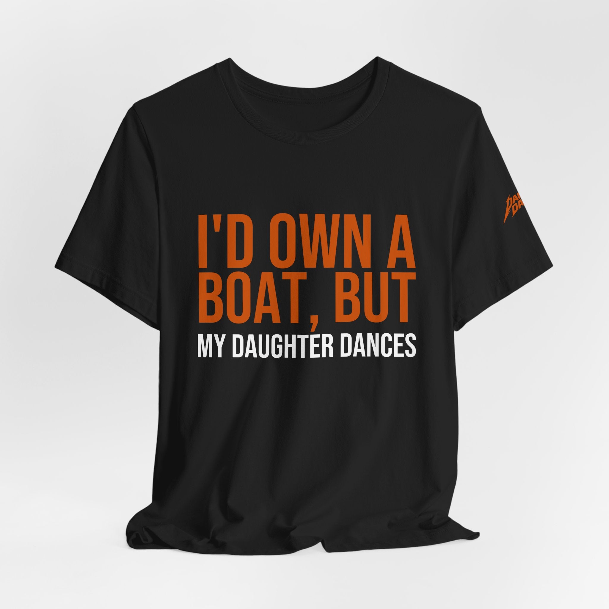 I'd Own A Boat But My Daughter Dances | Dance Dads T-Shirt