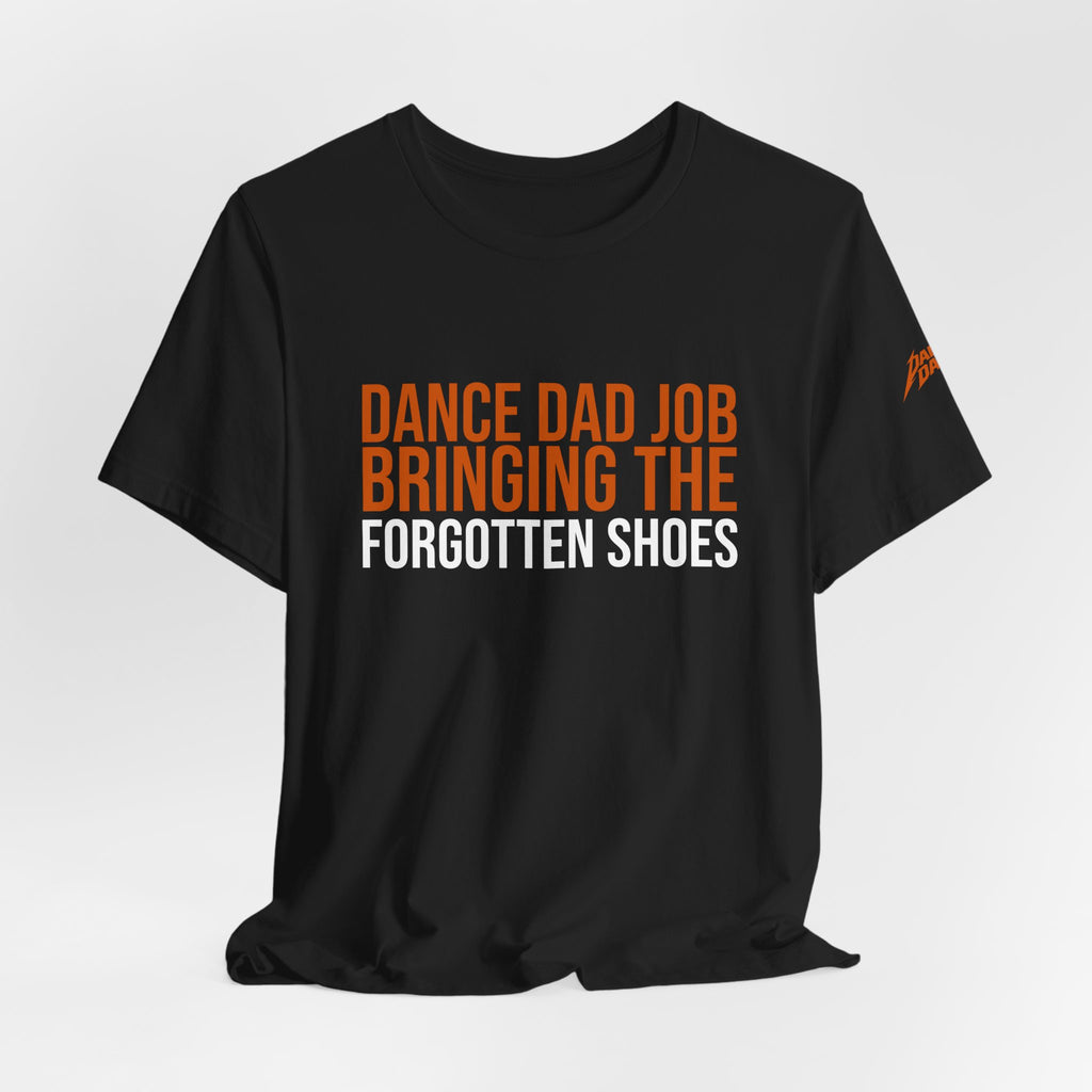 Dance Dad Job - Bringing The Forgotten Shoes | Dance Dads T-Shirt