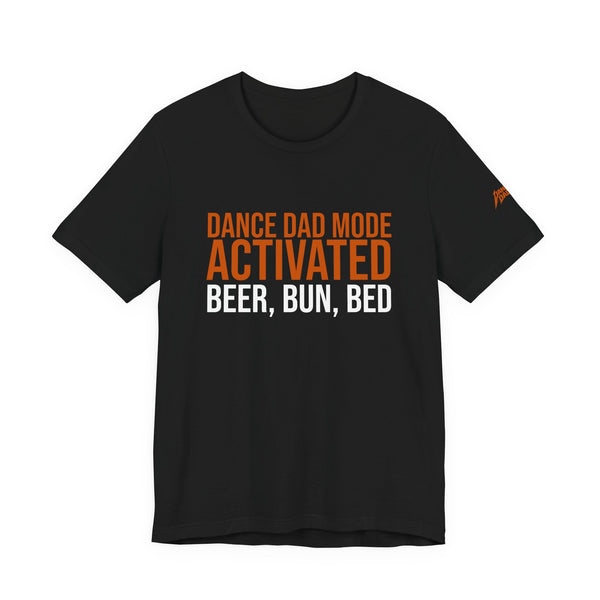 Dance Dad Mode Activated - Beer, Then Bun, Then Bed | Dance Dads T-Shirt