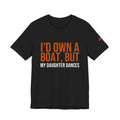I'd Own A Boat But My Daughter Dances | Dance Dads T-Shirt