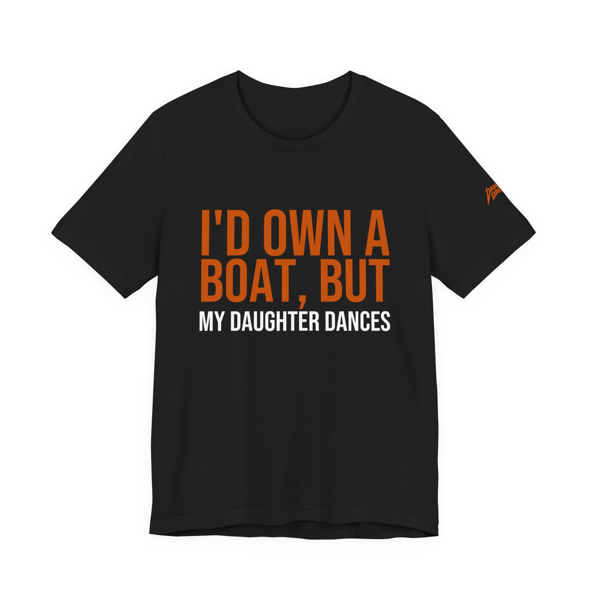 I'd Own A Boat But My Daughter Dances | Dance Dads T-Shirt