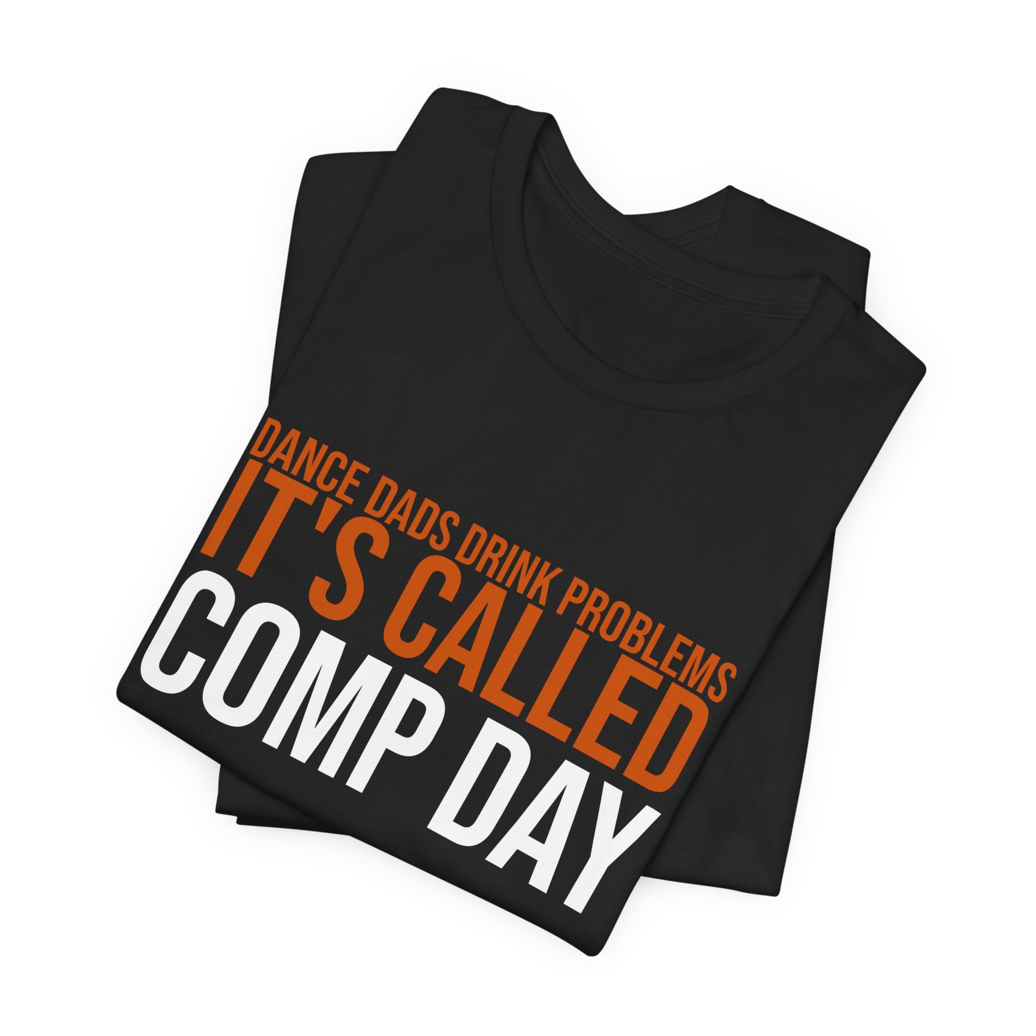 Dance Dads Drink Problems - It'S Called Comp Day | Dance Dads T-Shirt
