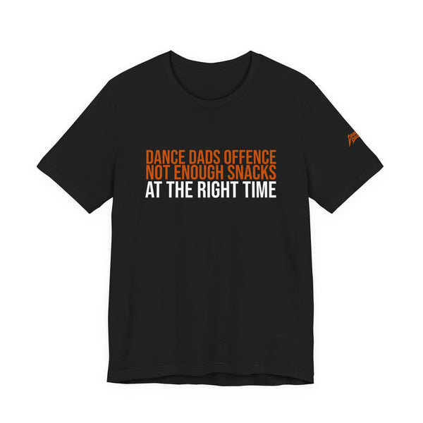 Dance Dads Offence - Not Having Enough Snacks At The Right Time | Dance Dads T-Shirt