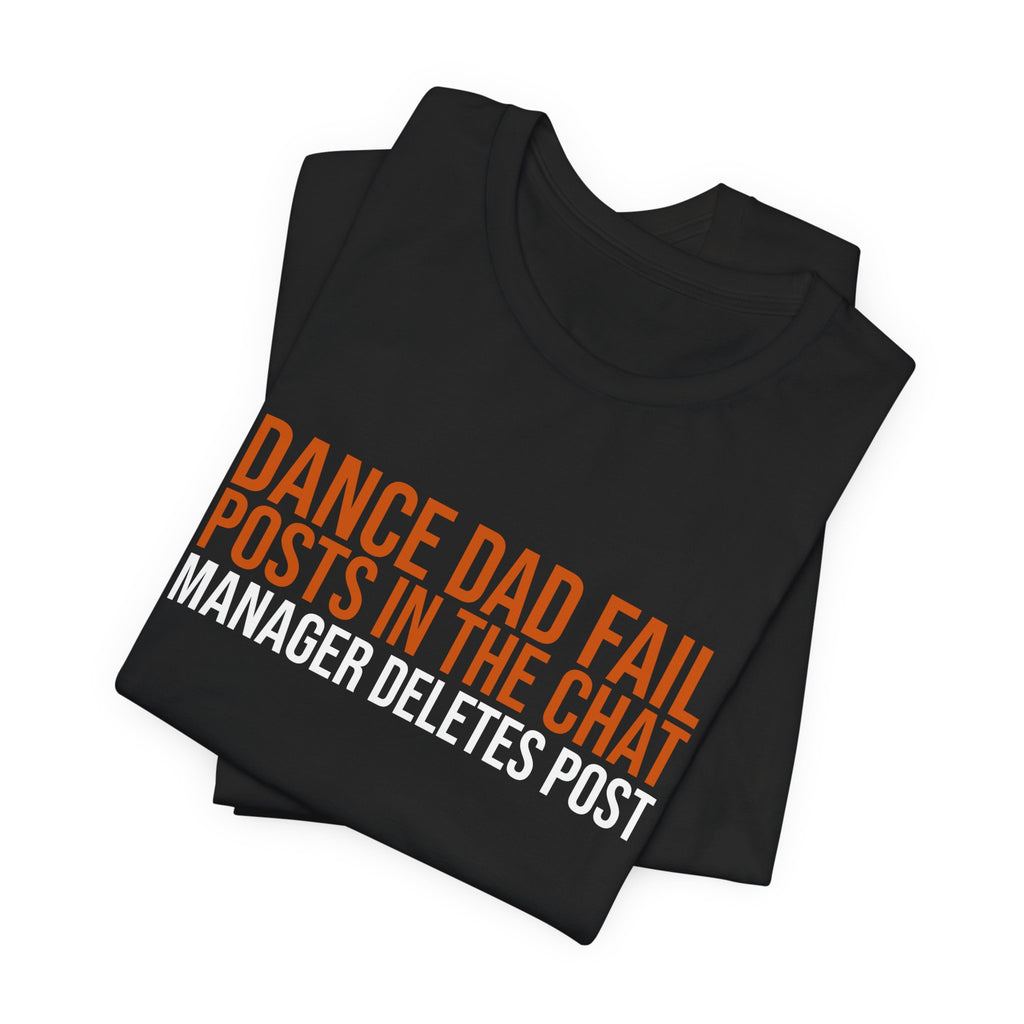 Dance Dad Fail - He Posts In The Chat, Manager Deletes Post | Dance Dads T-Shirt