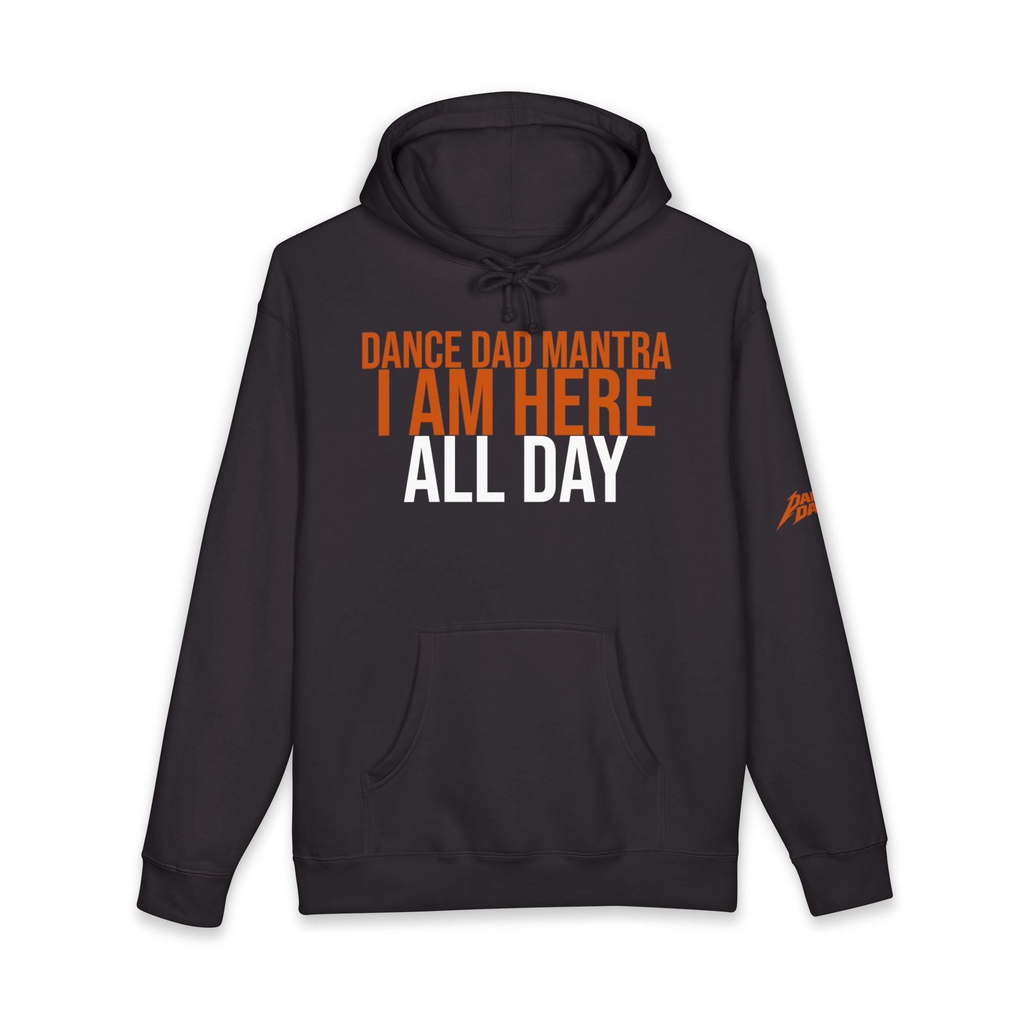 Dance Dad Mantra - I Am Here All Day | Dance Dads Hoodie