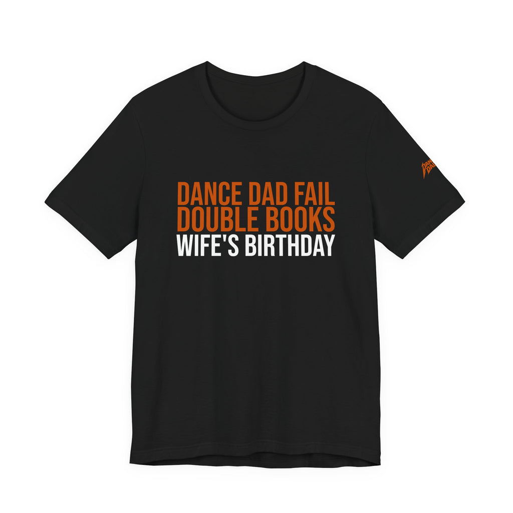 Dance Dad Fail - Double Books His Wife'S Birthday | Dance Dads T-Shirt