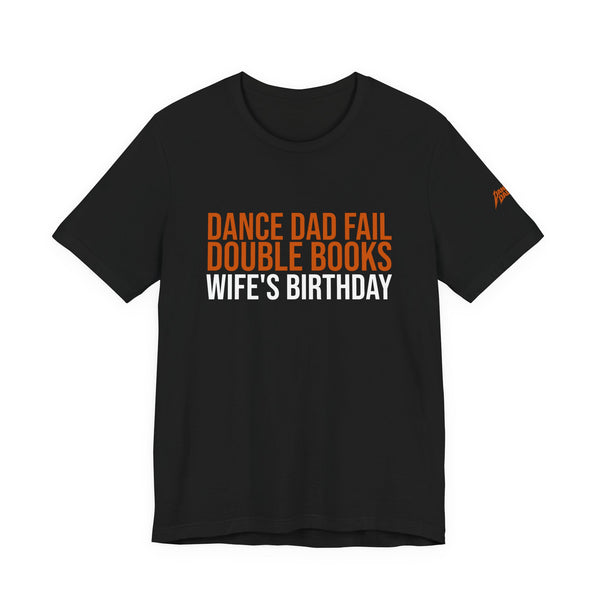 Dance Dad Fail - Double Books His Wife'S Birthday | Dance Dads T-Shirt