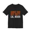 Dance Dad Off Duty - Lol, Never | Dance Dads T-Shirt