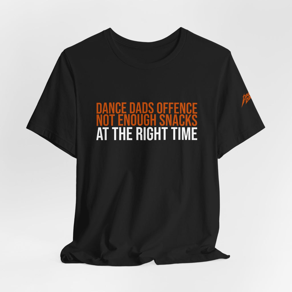 Dance Dads Offence - Not Having Enough Snacks At The Right Time | Dance Dads T-Shirt