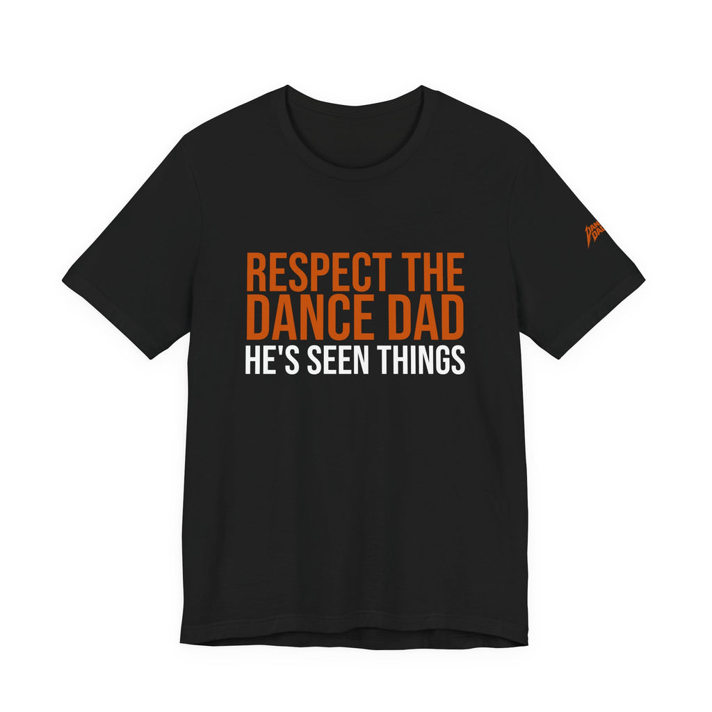 Respect The Dance Dad - He'S Seen Things | Dance Dads T-Shirt