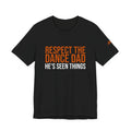 Respect The Dance Dad - He'S Seen Things | Dance Dads T-Shirt