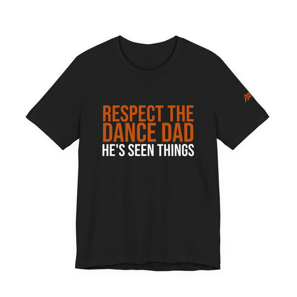 Respect The Dance Dad - He'S Seen Things | Dance Dads T-Shirt