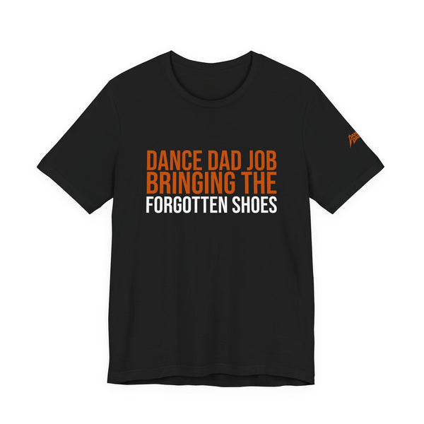Dance Dad Job - Bringing The Forgotten Shoes | Dance Dads T-Shirt