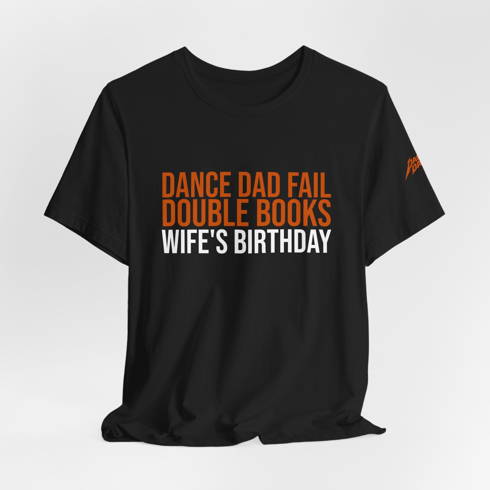 Dance Dad Fail - Double Books His Wife'S Birthday | Dance Dads T-Shirt