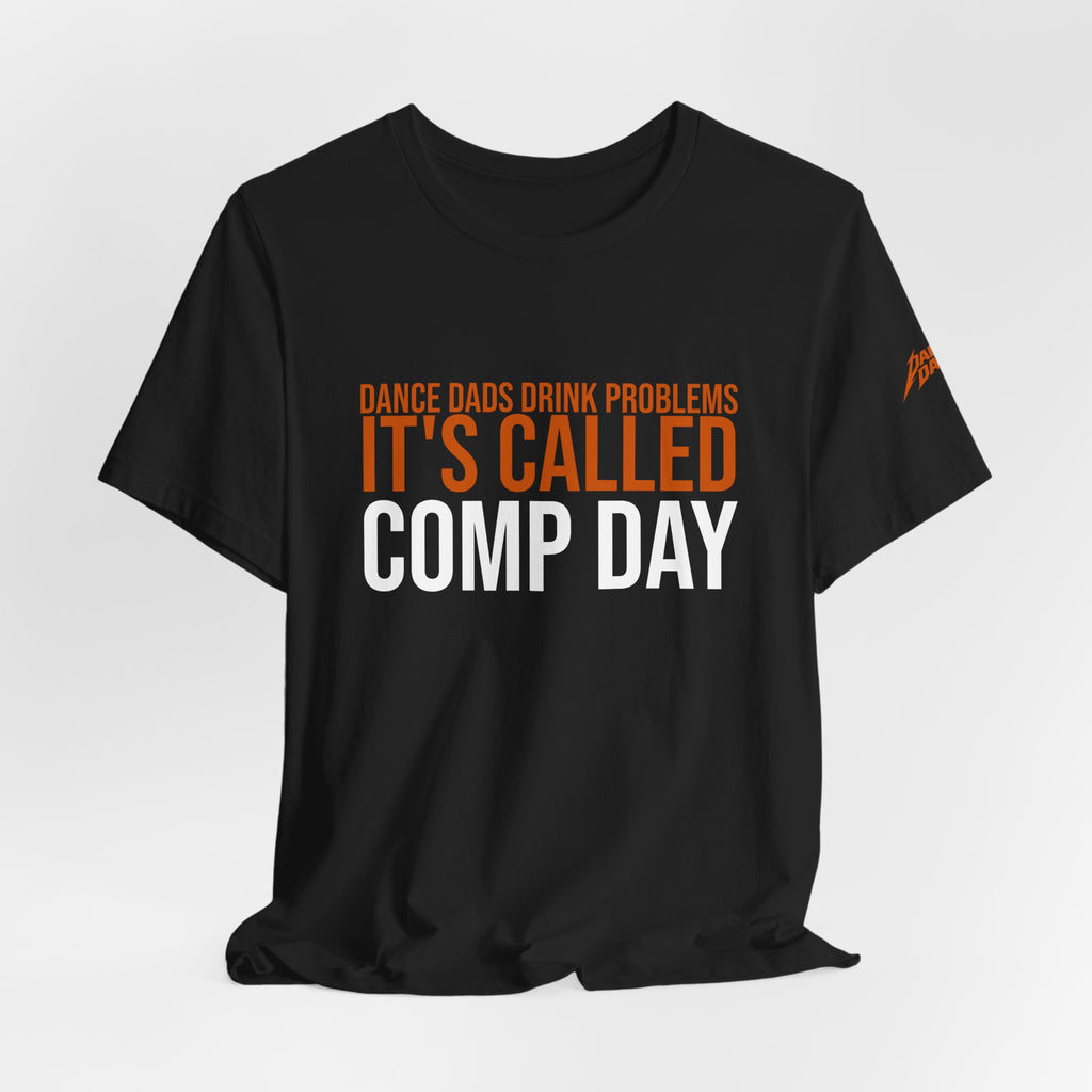 Dance Dads Drink Problems - It'S Called Comp Day | Dance Dads T-Shirt