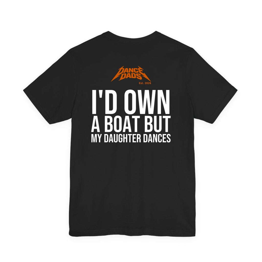 Black Dance Dads tee with "I'd Own A Boat But My Daughter Dances" printed across the back