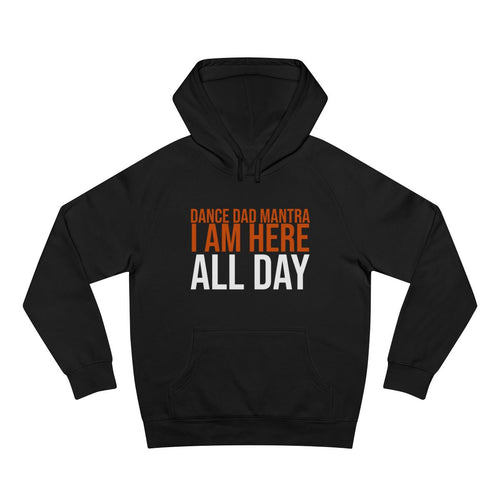 Black Dance Dads hoodie with "Dance Dad Mantra: I Am Here All Day" printed in burnt orange across the chest — front
