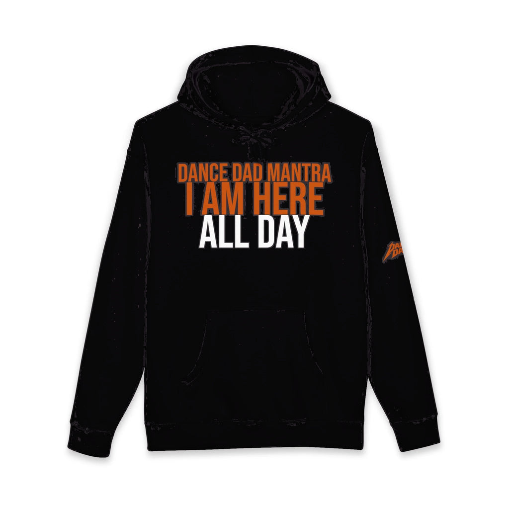 Dance Dad Mantra - I Am Here All Day | Dance Dads Hoodie