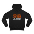 Dance Dad Off Duty: Lol, Never — Hoodie