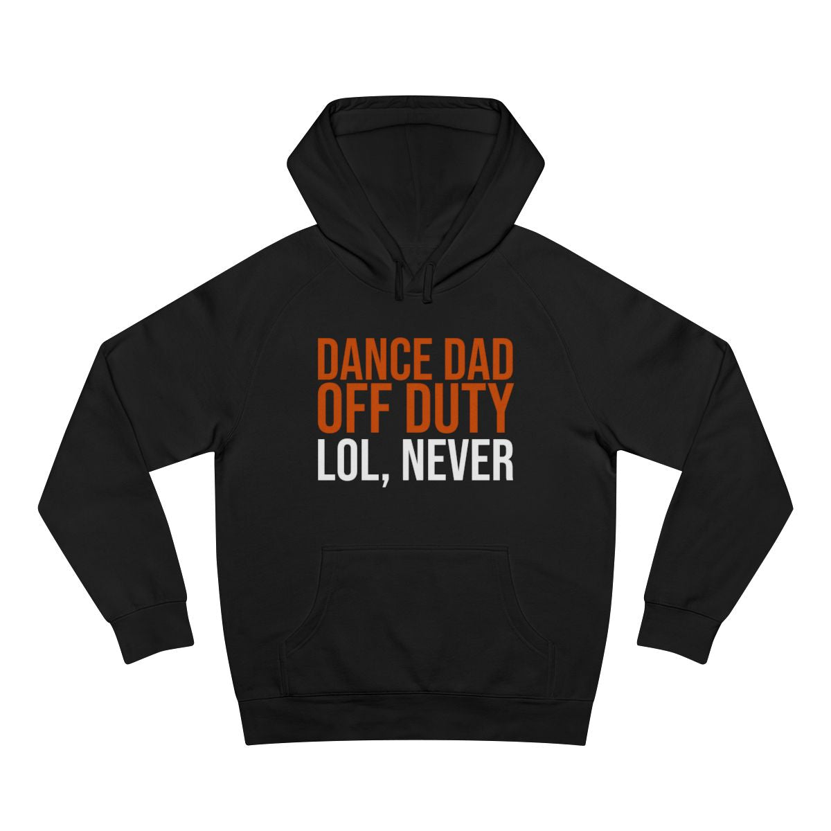 Dance Dad Off Duty: Lol, Never — Hoodie