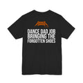 Black Dance Dads tee with "Dance Dad Job: Bringing The Forgotten Shoes" printed across the back