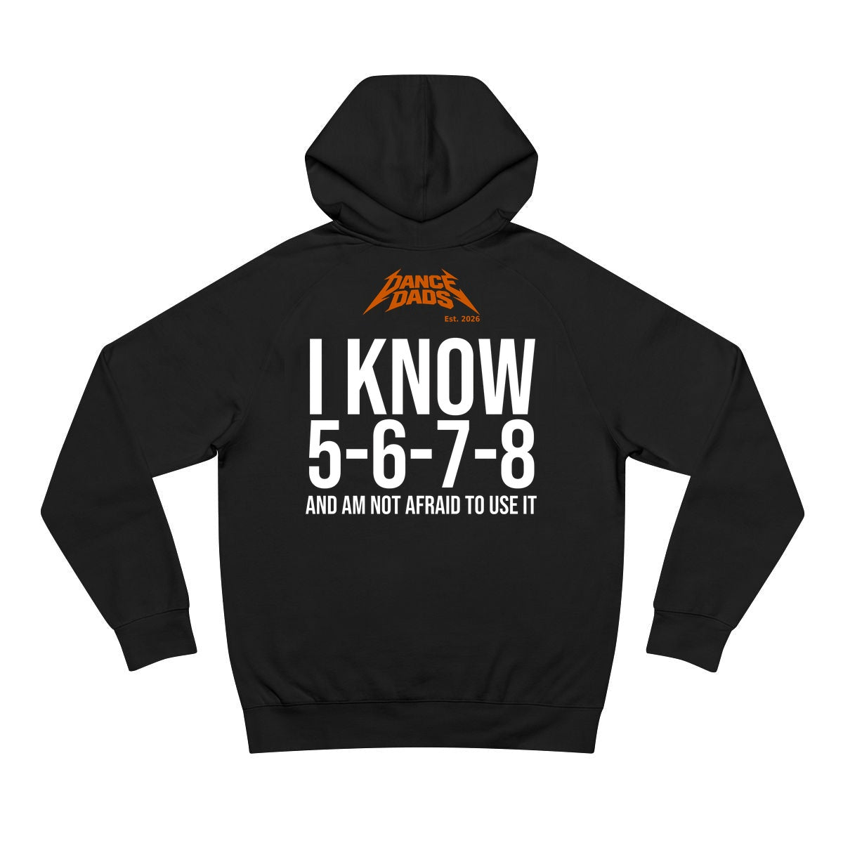 Black Dance Dads hoodie with "I Know 5-6-7-8 And Am Not Afraid To Use It" printed across the back