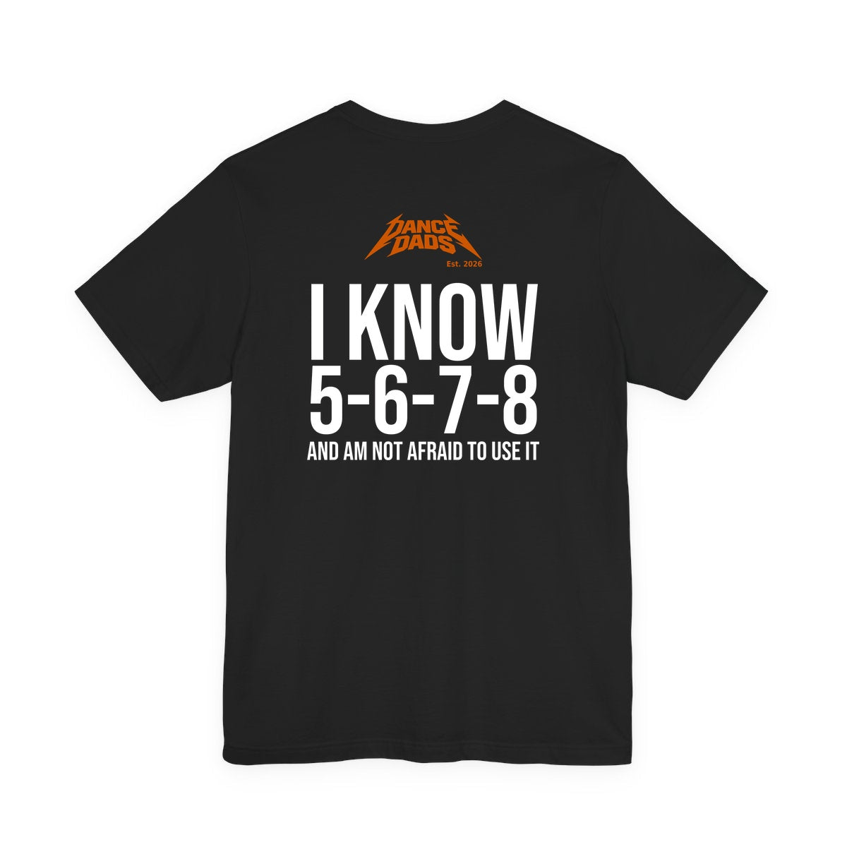 Black Dance Dads tee with "I Know 5-6-7-8 And Am Not Afraid To Use It" printed across the back