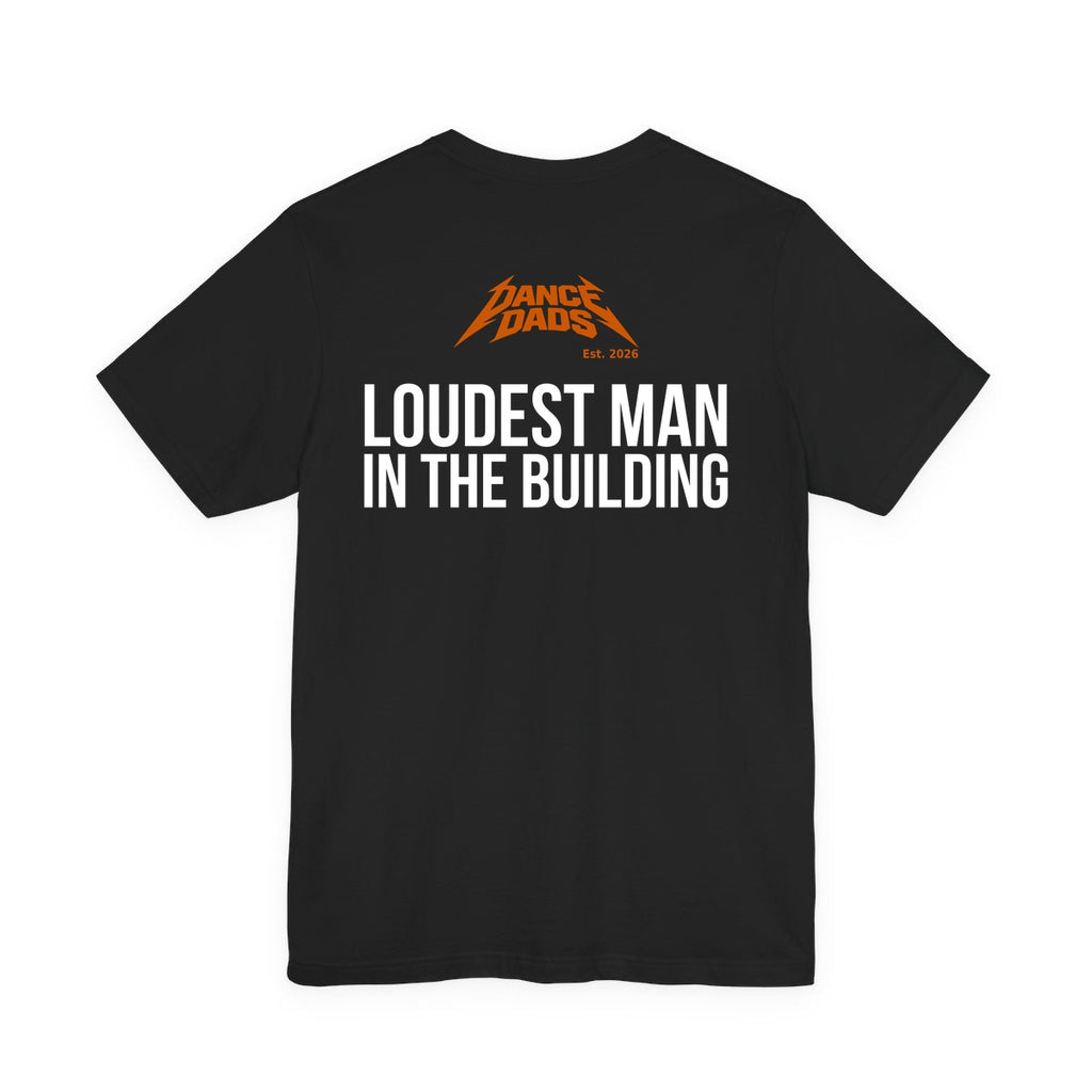 Black Dance Dads tee with "Loudest Man In The Building" printed across the back