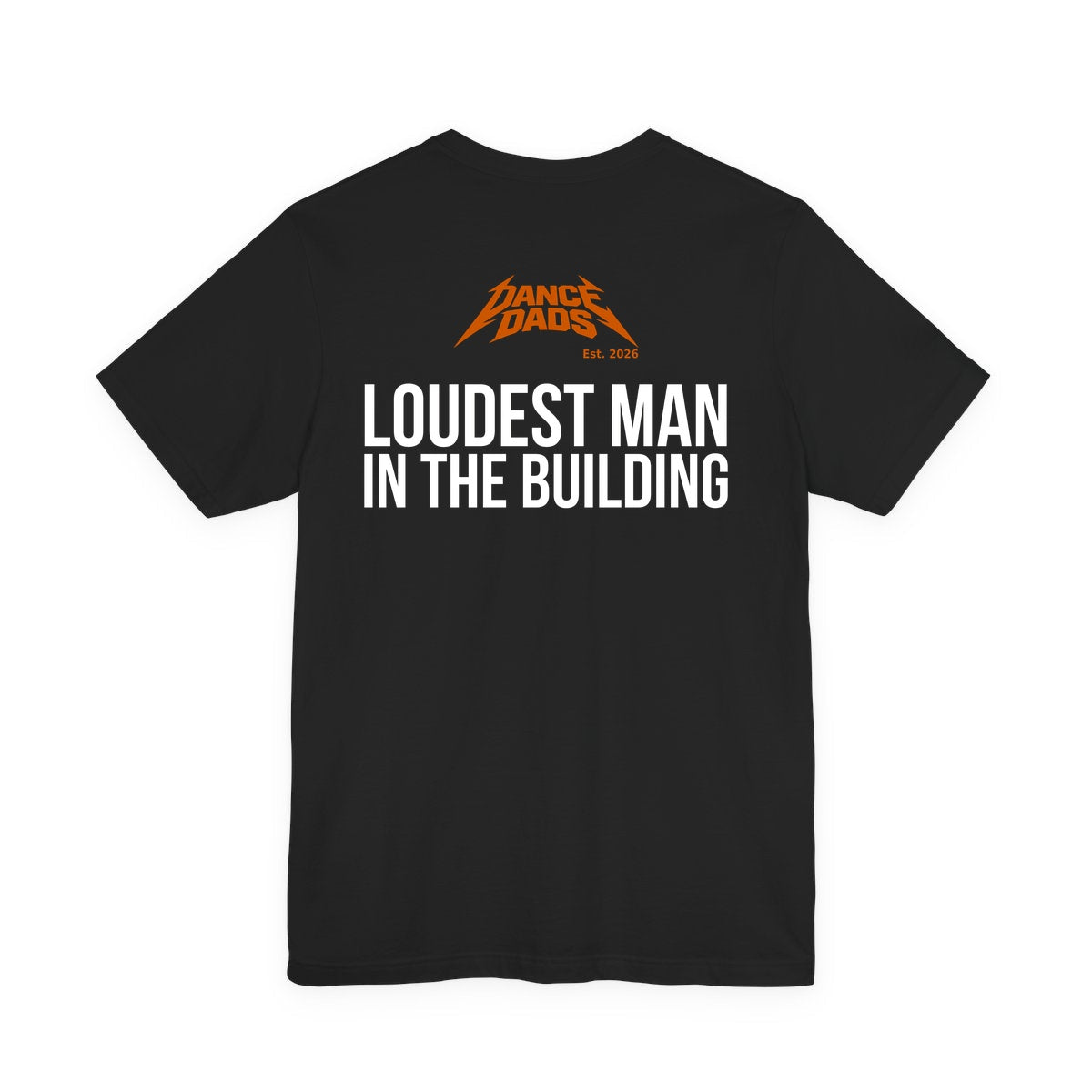 Black Dance Dads tee with "Loudest Man In The Building" printed across the back