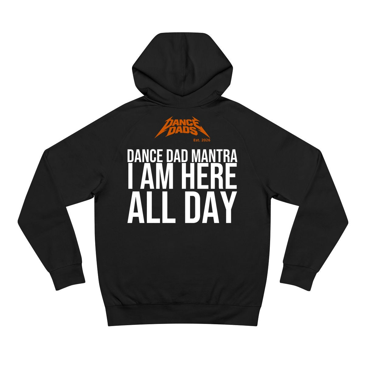 Black Dance Dads hoodie with "Dance Dad Mantra: I Am Here All Day" printed across the back