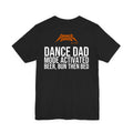 Black Dance Dads tee with "Dance Dad Mode Activated: Beer, Bun Then Bed" printed across the back