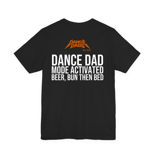 Black Dance Dads tee with "Dance Dad Mode Activated: Beer, Bun Then Bed" printed across the back