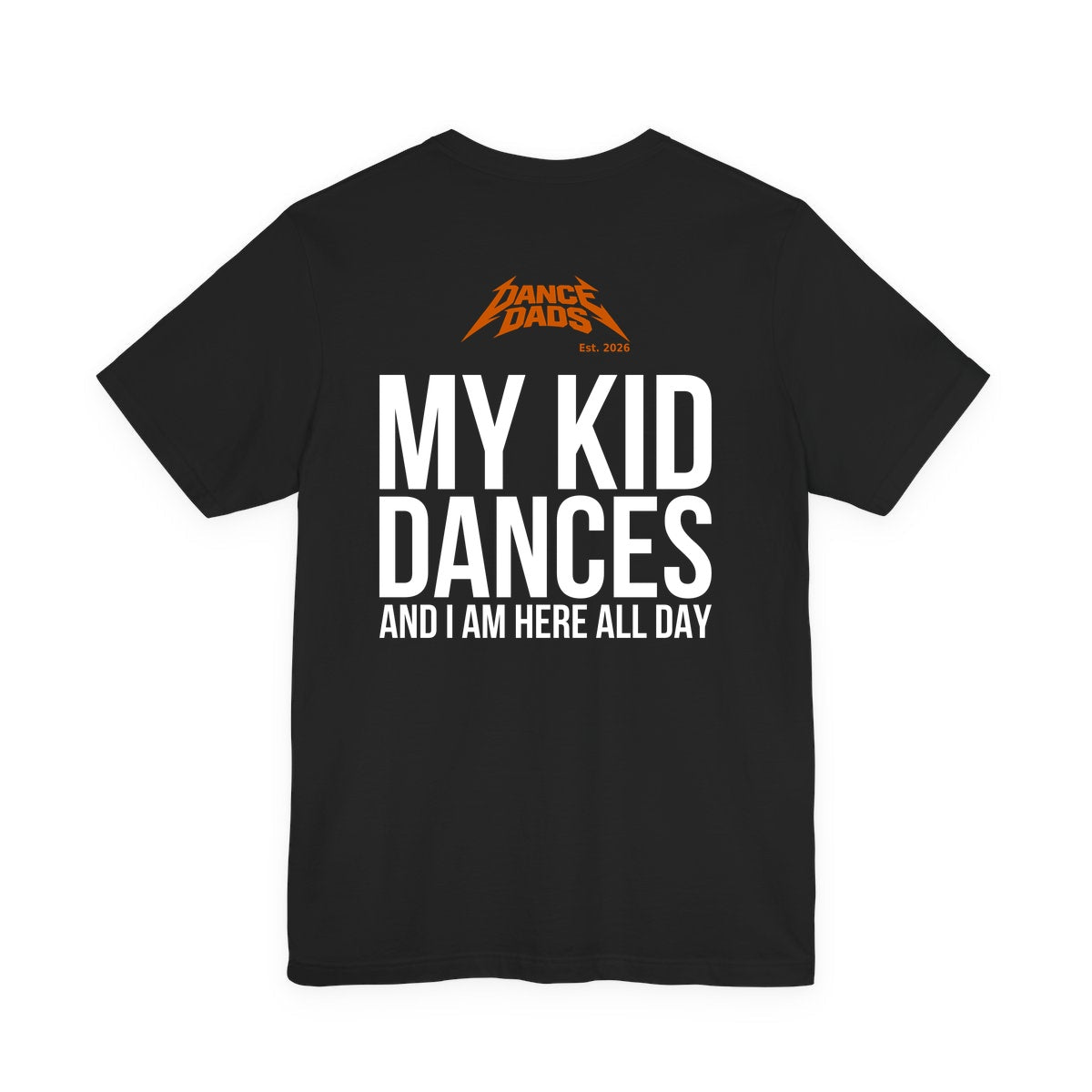Black Dance Dads tee, back print reading "My kid dances and I am here all day"