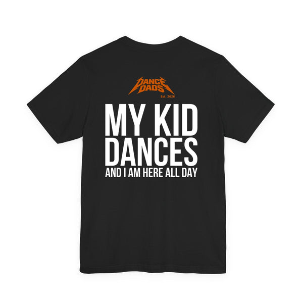 Black Dance Dads tee, back print reading "My kid dances and I am here all day"