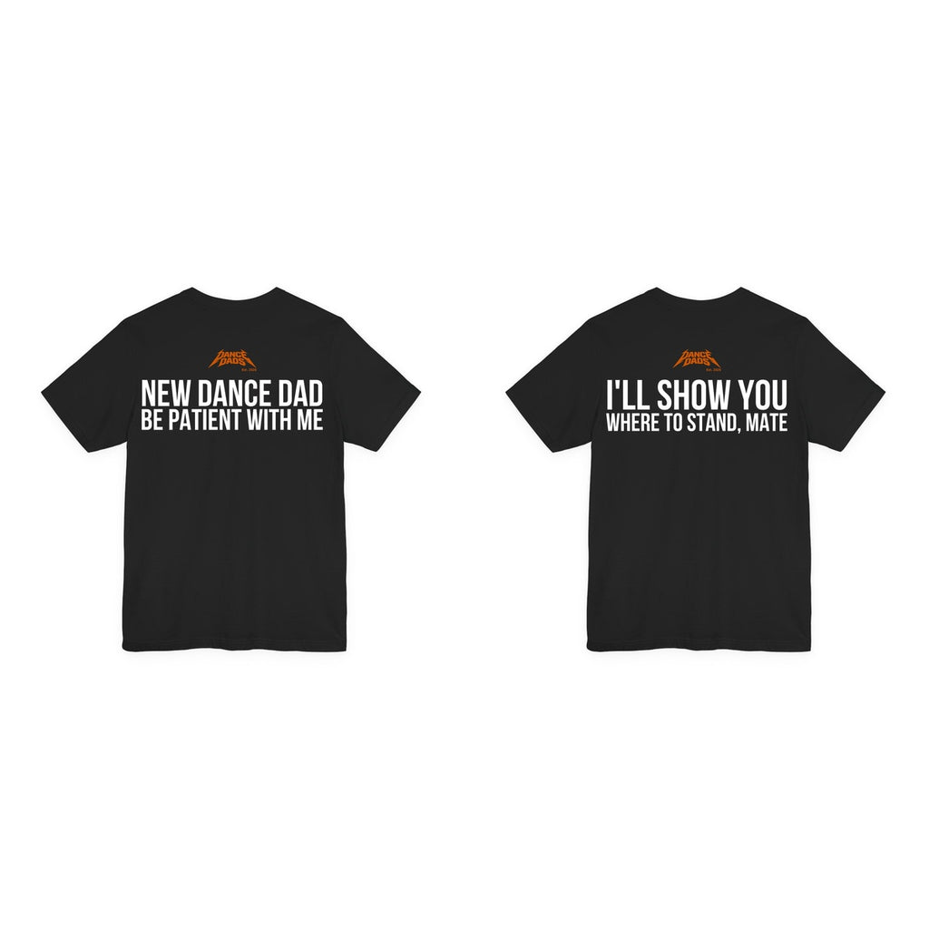 The Handover, two black Dance Dads tees side by side: New Dance Dad: Be Patient With Me, and I'll Show You Where To Stand, Mate