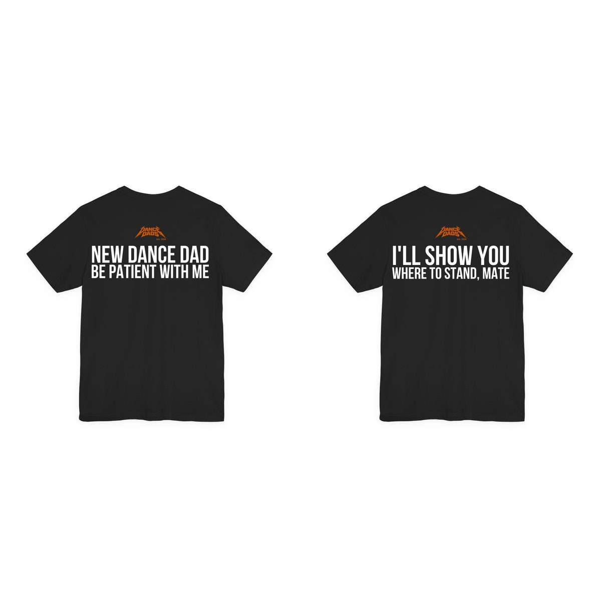 The Handover, two black Dance Dads tees side by side: New Dance Dad: Be Patient With Me, and I'll Show You Where To Stand, Mate
