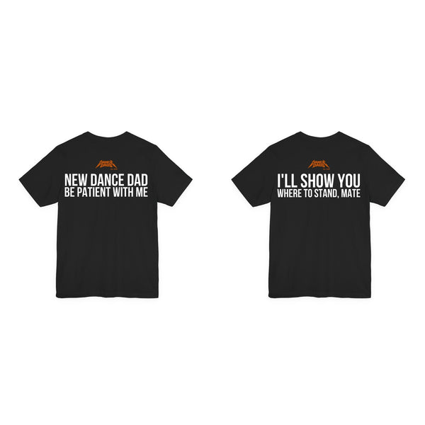 The Handover, two black Dance Dads tees side by side: New Dance Dad: Be Patient With Me, and I'll Show You Where To Stand, Mate