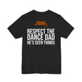 Black Dance Dads tee with "Respect The Dance Dad: He's Seen Things" printed across the back
